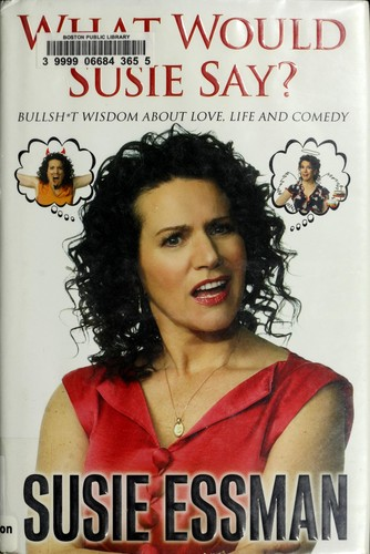 What Would Susie Say? Bullsh*t Wisdom About Love, Life and Comedy (2009)