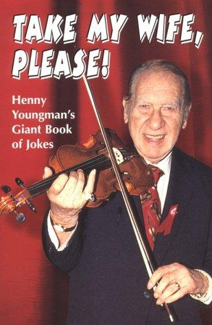 Take My Wife, Please: Henny Youngman’s Giant Book of Jokes (2000)