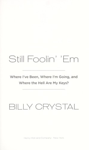 Still Foolin’ ‘Em: Where I’ve Been, Where I’m Going, and Where the Hell Are My Keys? (2013)
