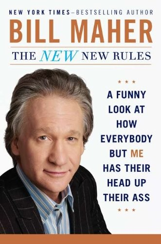 The New New Rules: A Funny Look at How Everybody but Me Has Their Head Up Their Ass (2011)