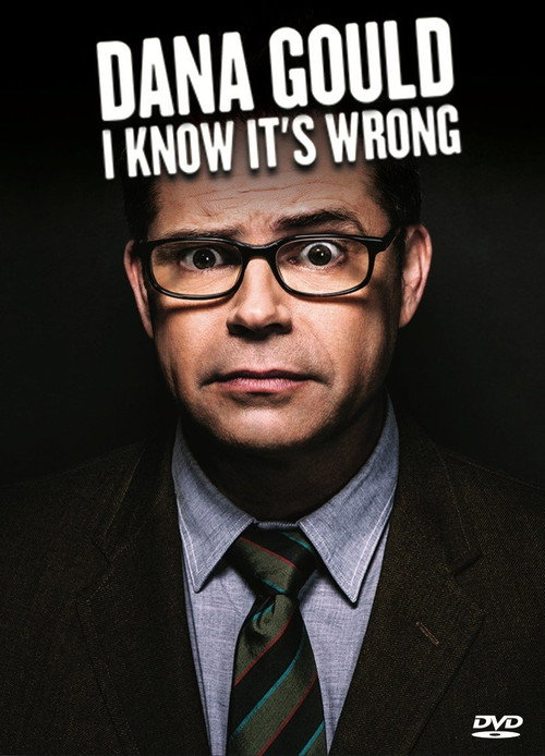 Dana Gould: I Know It’s Wrong (2013)