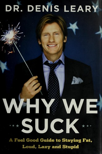 Why We Suck: A Feel Good Guide to Staying Fat, Loud, Lazy and Stupid (2008)