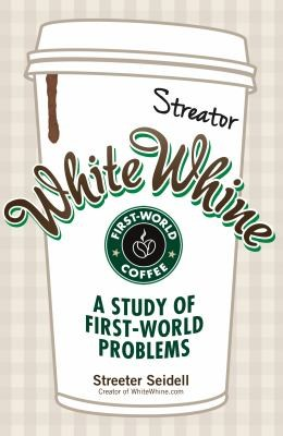 White Whine A Study Of Firstworld Problems