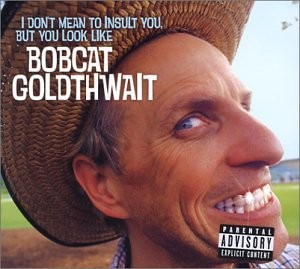 I Don't Mean to Insult You, but You Look Like Bobcat Goldthwait (2003)