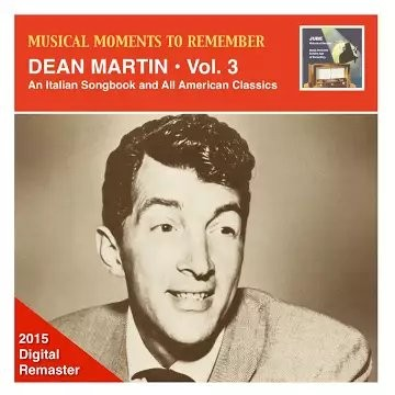 Musical Moments to Remember: Dean Martin, Vol. 3: An Italian Songbook & All American Classics (2015)