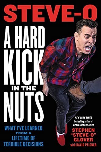 A Hard Kick in the Nuts: What I’ve Learned from a Lifetime of Terrible Decisions (2022)
