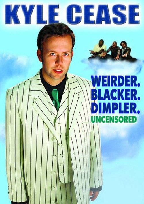 Kyle Cease: Weirder. Blacker. Dimpler (2007)