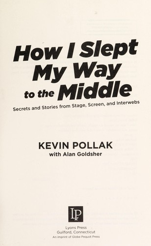 How I Slept My Way to the Middle: Secrets and Stories from Stage, Screen, and Interwebs (2012)