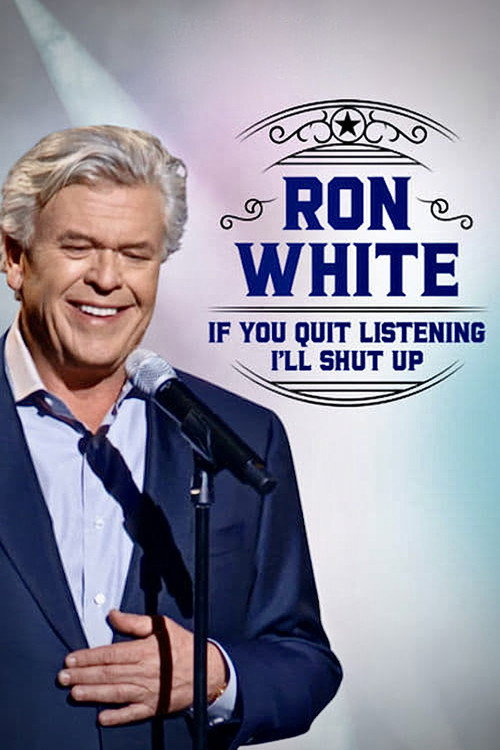 Ron White: If You Quit Listening, I’ll Shut Up (2018)