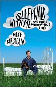 Sleepwalk With Me and Other Painfully True Stories (2010)