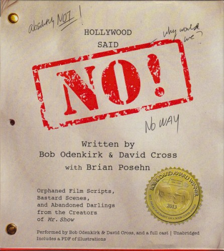 Hollywood Said No!: Orphaned Film Scripts, Bastard Scenes, and Abandoned Darlings From the Creators of 'Mr. Show' (2013)