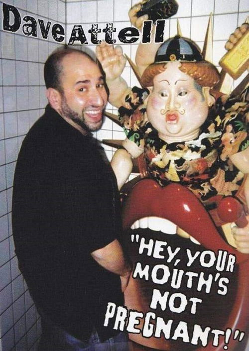 Dave Attell: Hey, Your Mouth’s Not Pregnant! (2006)