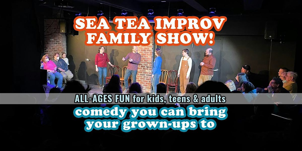 Poster for The Sea Tea Improv Family Show! Comedy You Can Bring Your Grown-Ups To