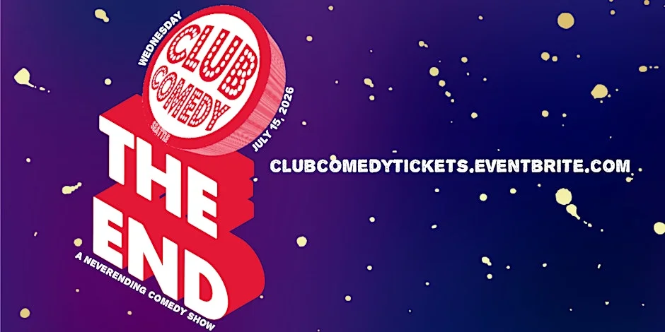 Poster for The End - A Neverending Comedy Show at Club Comedy Seattle 7/15 7:30PM