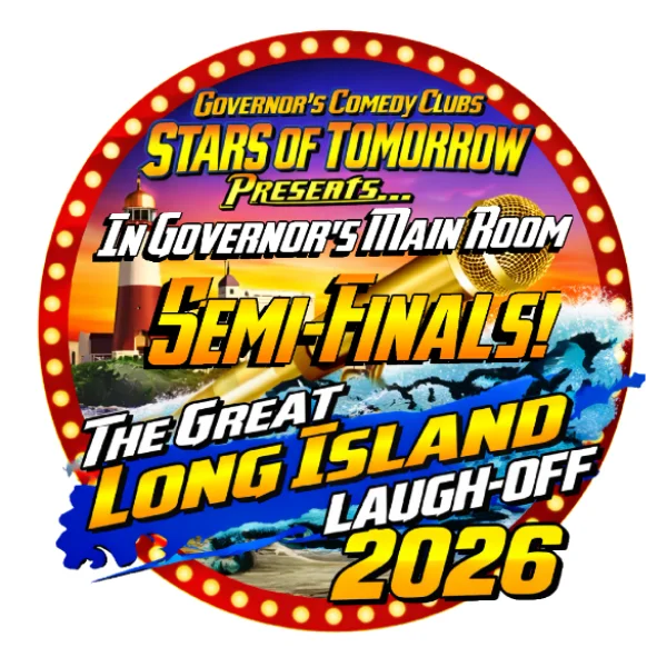 Poster for STARS OF TOMORROW PRESENTS: "ROUND 2" - SEMI FINALS OF THE GREAT LONG ISLAND LAUGH-OFF 2026 - SPECIAL EVENT - WEDNESDAY, 7/15 @ 7:30PM