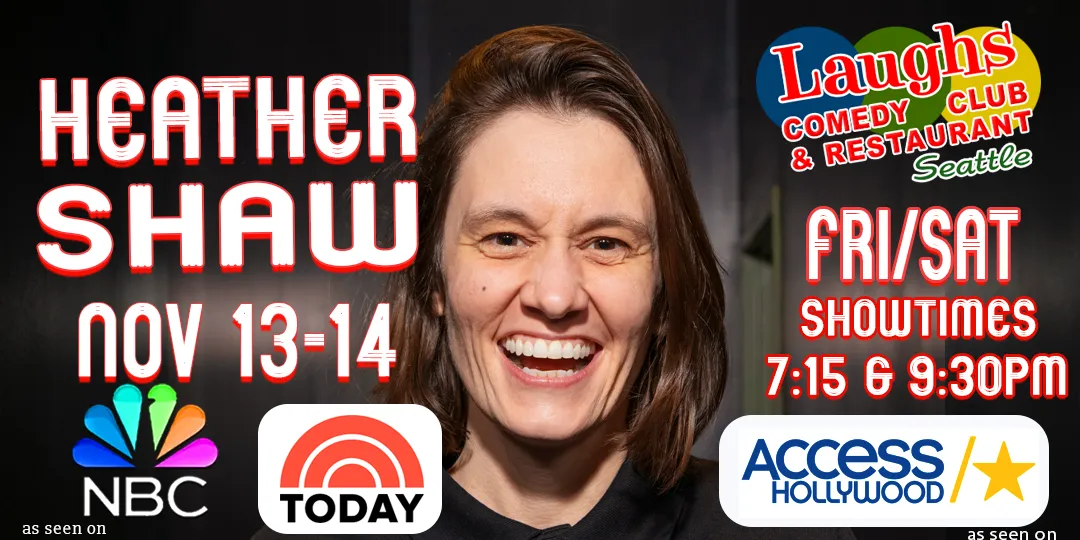 Poster for Comedy Show: Heather Shaw November 13th and 14th at Laughs Comedy- Seattle