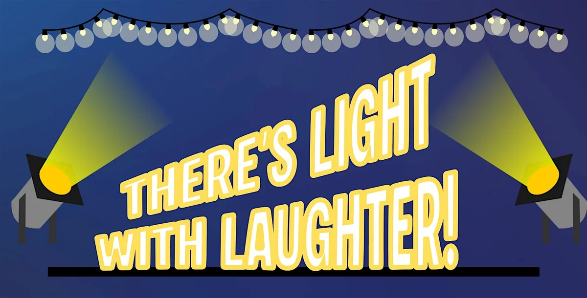 Poster for There's Light with Laughter! - A Comedy Fundraiser for Suicide Prevention
