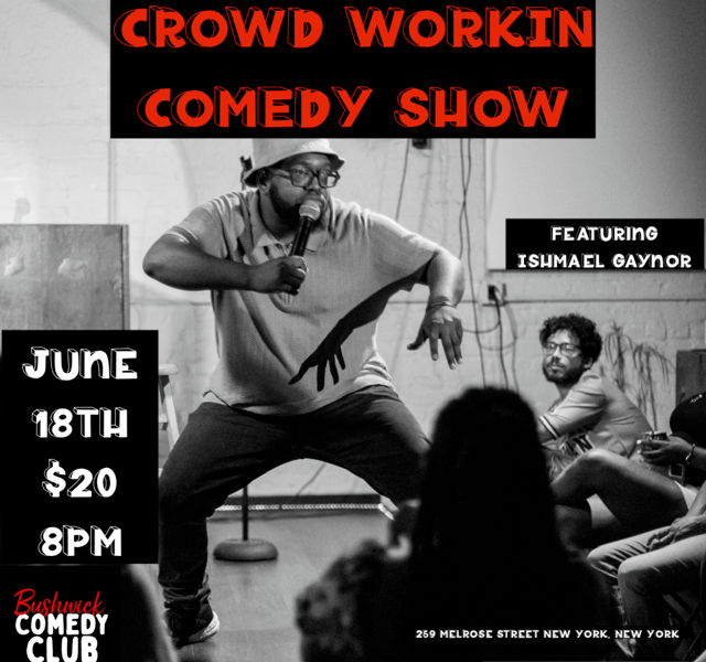 Poster for Crowd Workin' Show Ft. Ishmael Gaynor (8:00PM)