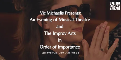 Poster for Vic Michaelis Presents An Evening of Musical Theatre and The Improv Arts in Order of Importance