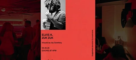 Poster for Live Music w/ZUK ZUK, ELVIS K. & visuals by Jay Zaretsky