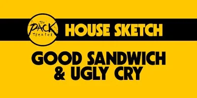 Poster for HOUSE SKETCH: Good Sandwich & Ugly Cry