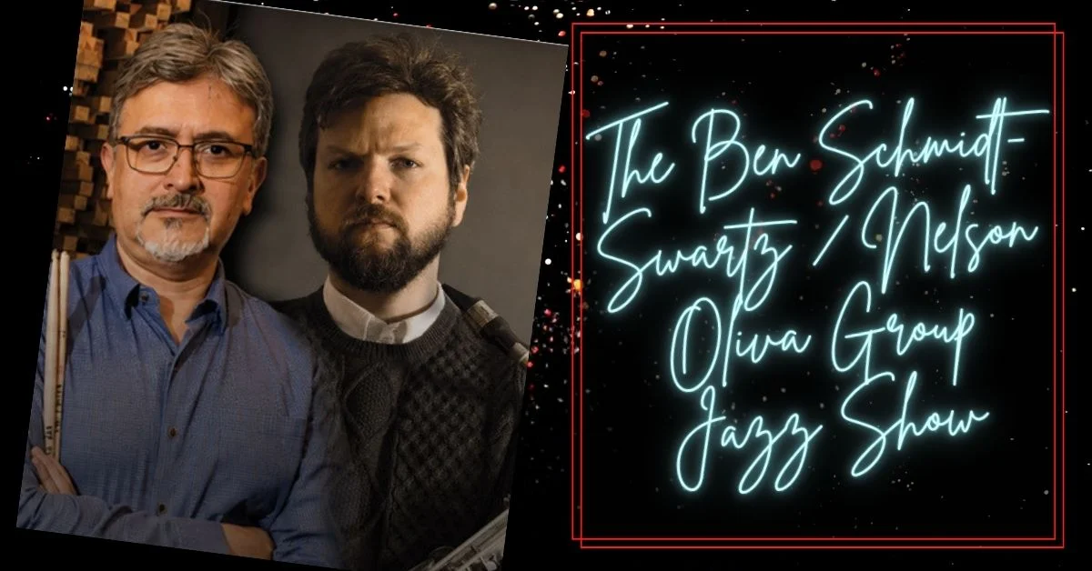 Poster for The Ben Schmidt-Swartz/Nelson Oliva Group Jazz Show 9:00p