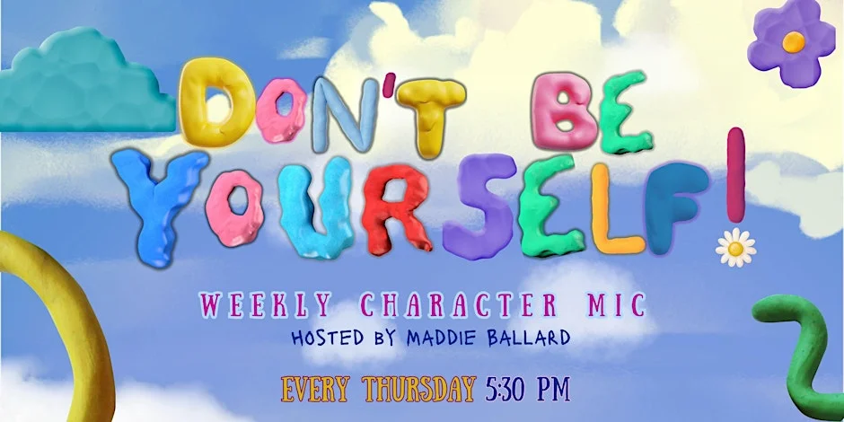 Poster for Don’t Be Yourself! - Weekly Character Comedy Open Mic