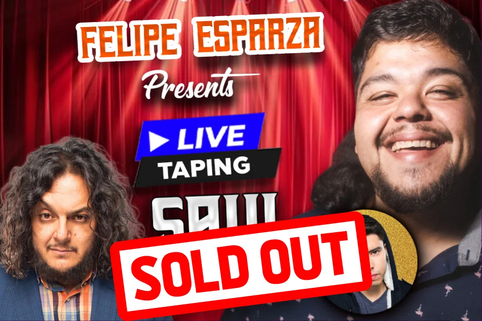 Poster for Felipe Esparza Presents: Live Taping of Saul Trujillo with special guests Martin Rizo and Felipe Esparza (Show 1)