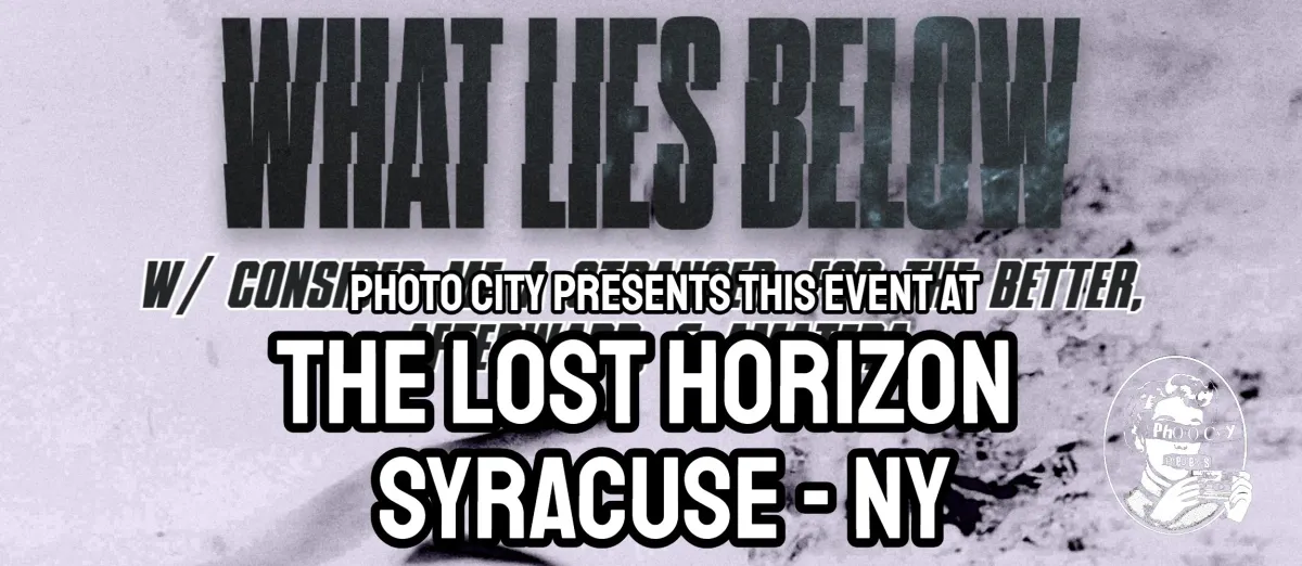 Poster for What Lies Below - w/ Consider Me A Stranger, For The Better, Afterward, & Amatera @ The Lost Horizon (Syracuse, NY)