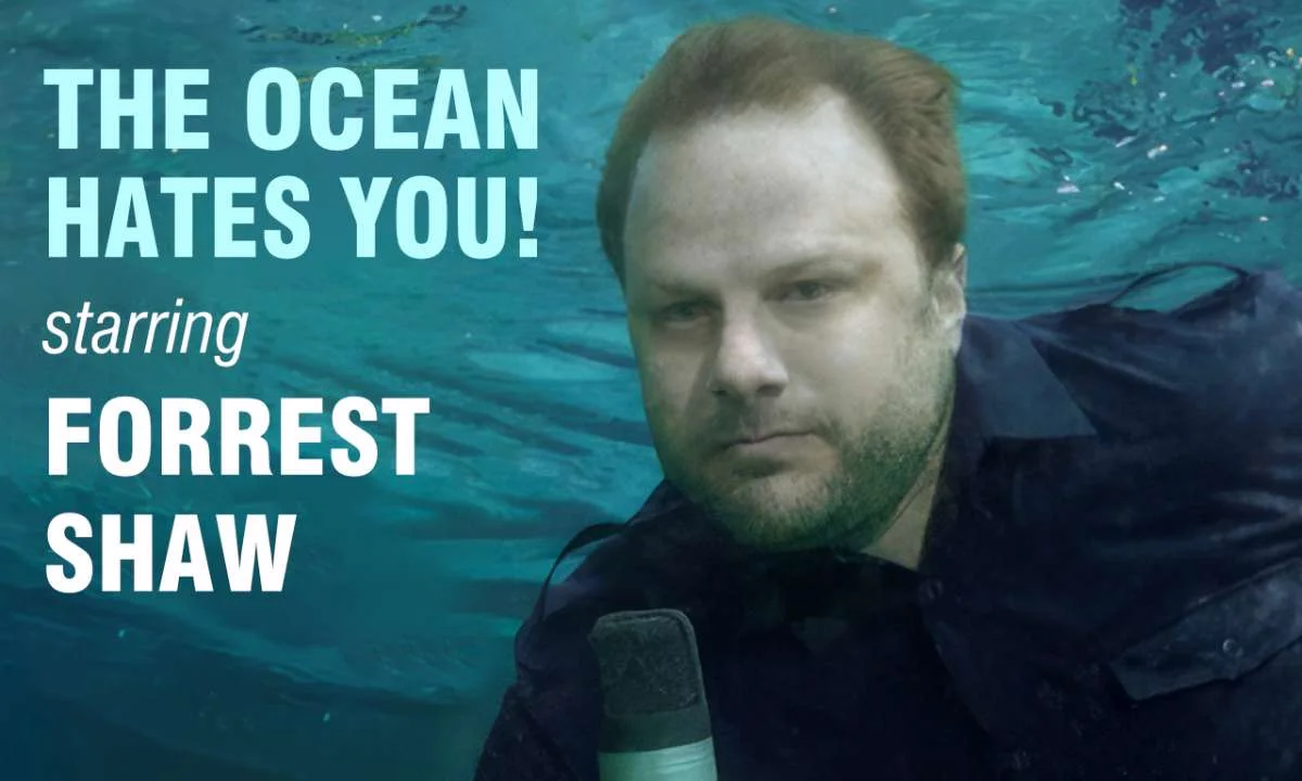 Poster for “THE OCEAN HATES YOU!” starring FORREST SHAW (In our Up Close Room)