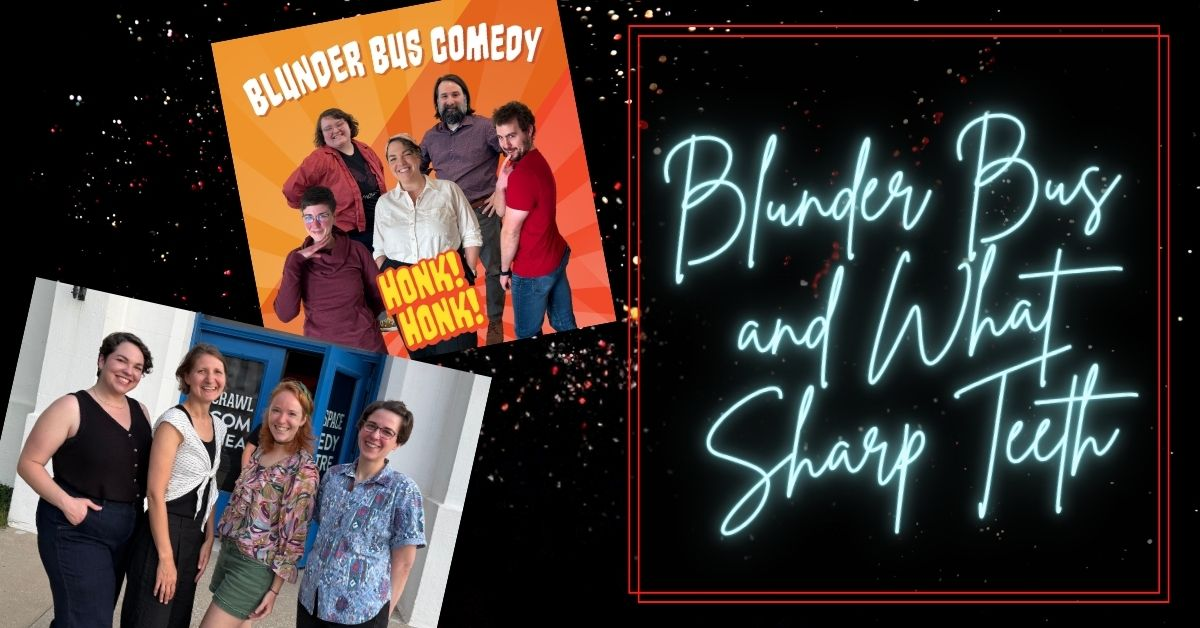 Poster for What Sharp Teeth & Blunder Bus Improv Comedy