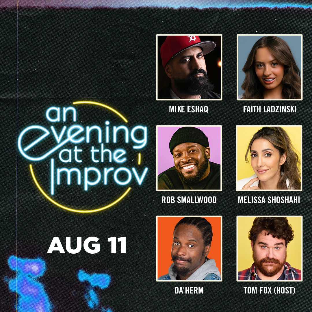 Poster for An Evening at the Improv featuring Faith Ladzinski, Mike Eshaq, Rob Smallwood, Da'Herm, Melissa Shoshahi, and Tom Fox!