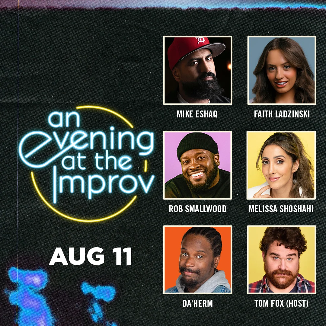 Poster for An Evening at the Improv featuring Faith Ladzinski, Mike Eshaq, Rob Smallwood, Da'Herm, Melissa Shoshahi, and Tom Fox!