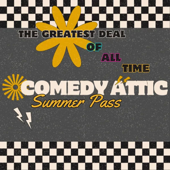 Poster for Comedy Attic Summer Pass- The Greatest Deal of All-Time!