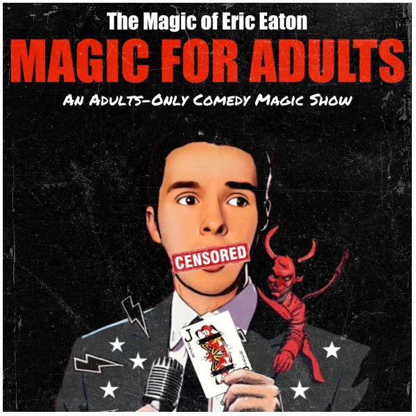 Poster for PLANO COMEDY FESTIVAL PRESENTS THE MAGIC OF ERIC EATON FOR ADULTS
