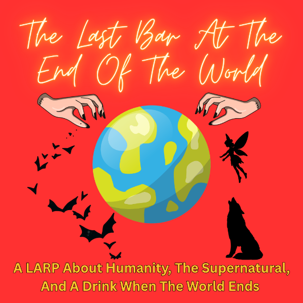 Poster for The Last Bar At The End of the World- A Larp about Humanity, The World, and a Drink when the World Ends