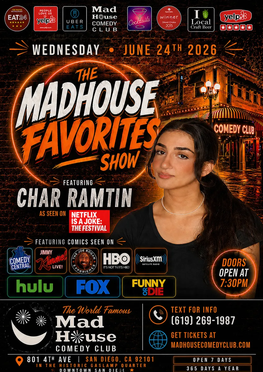 Poster for It’s The World Famous Mad House Comedy Club Favorites Show starring Char Ramtin as seen at The Netflix is a Joke Festival and more! Plus 6 more hilarious standup comedians all on one show!