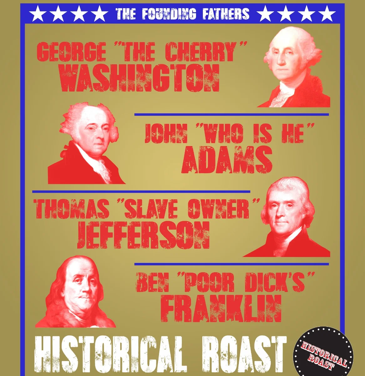 Poster for Historical Roast: The Founding Fathers ft. Eddie Furth, Ryan Pigg, Julia Hladkowicz, Julian M. Stern, Scout Durwood, Matt O’Brien, Anyi Malik, Keith Carey, Maggie Maye AND MORE!