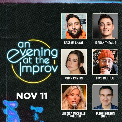 Poster for An Evening at the Improv featuring Bassam Shawl, Jordan Thewlis, Char Ramtin, Dave Merheje, Jessica Michelle Singleton, and Jason Horton!