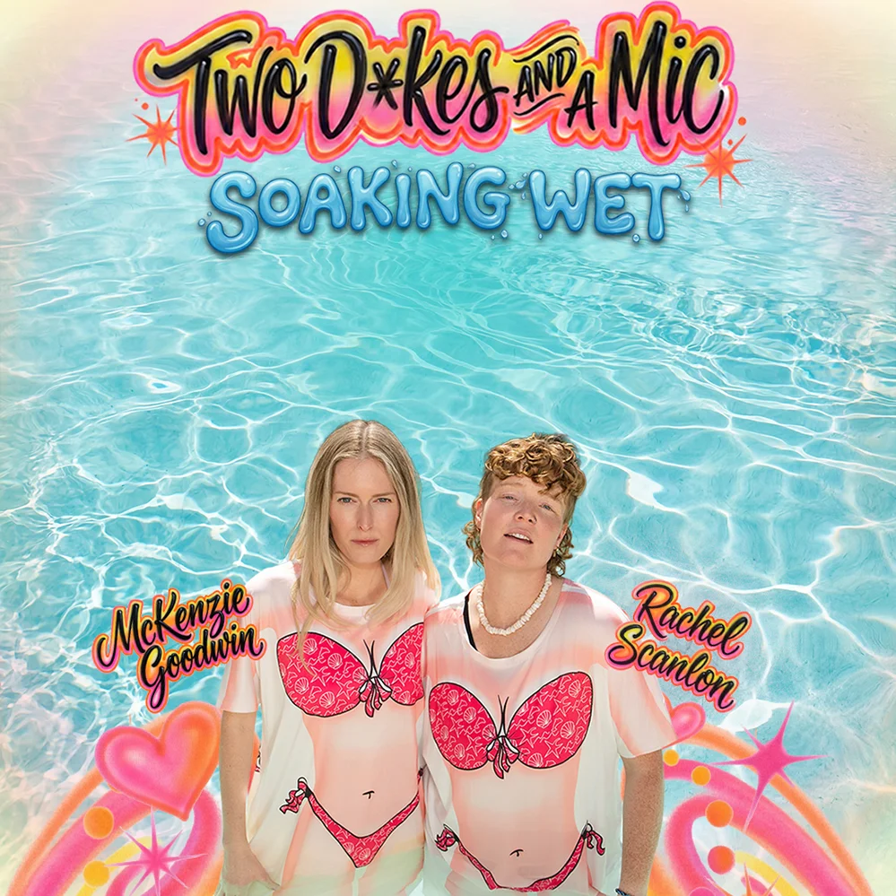 Poster for Two Dykes and a Mic: Soaking Wet Tour