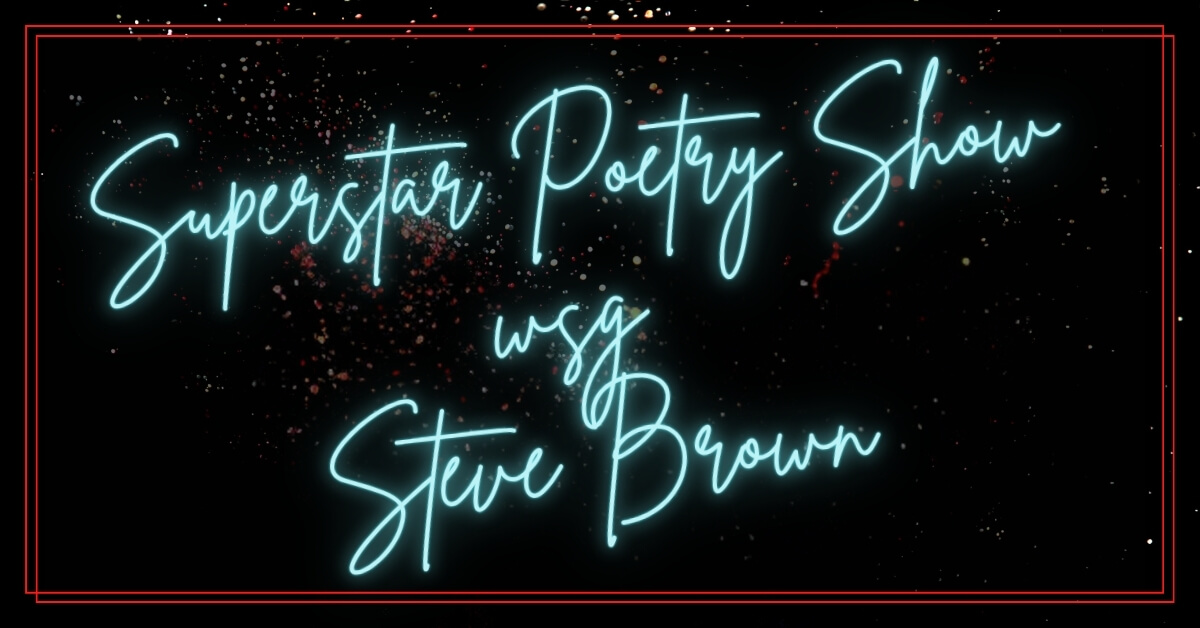 Poster for Superstar Poetry Show wsg Steve Brown