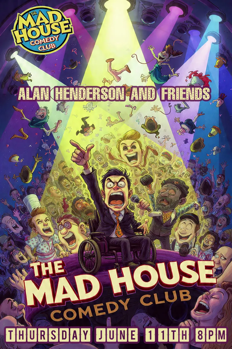 Poster for The World Famous Mad House Comedy Club presents Alan Henderson and Friends!