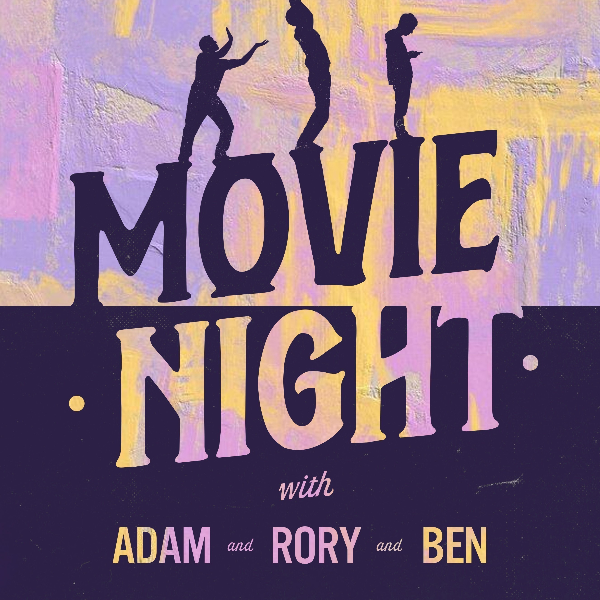 Poster for MOVIE NIGHT! with Adam & Rory & Ben