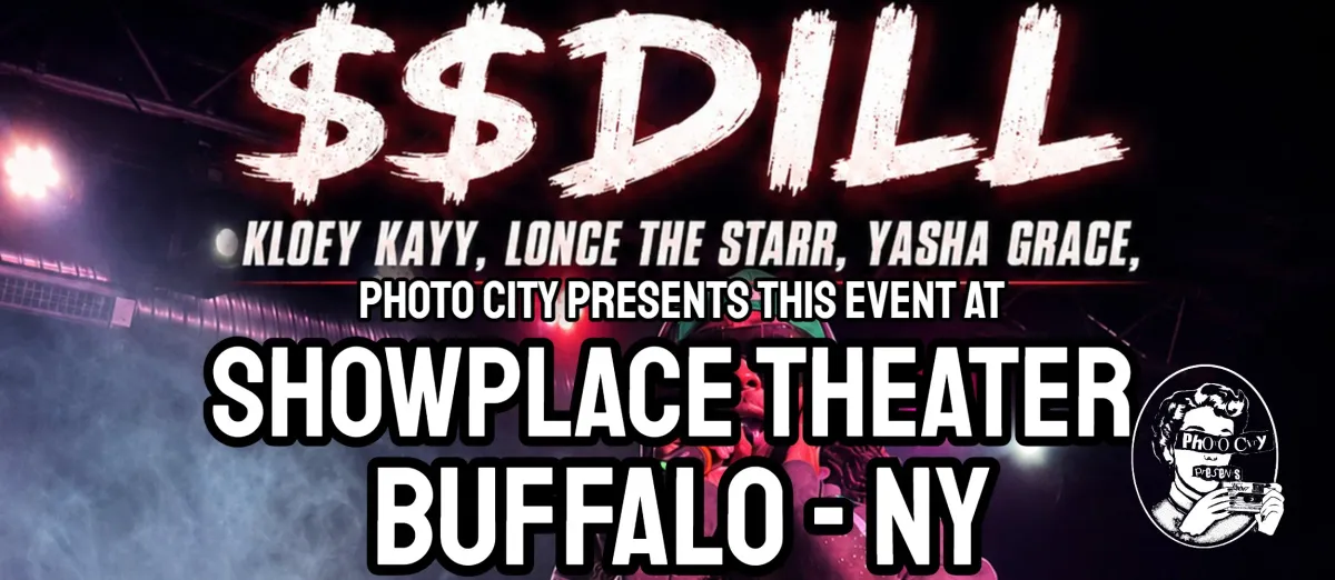 Poster for $$Dill, Kloey Kayy, Lonce The Starr, & Yasha Grace - w/ B-Hazz, Lil Beast, TRK, DFW, & UhhThomas @ Showplace Theater (Buffalo, NY)