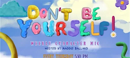 Poster for Don’t Be Yourself! - Weekly Character Comedy Open Mic
