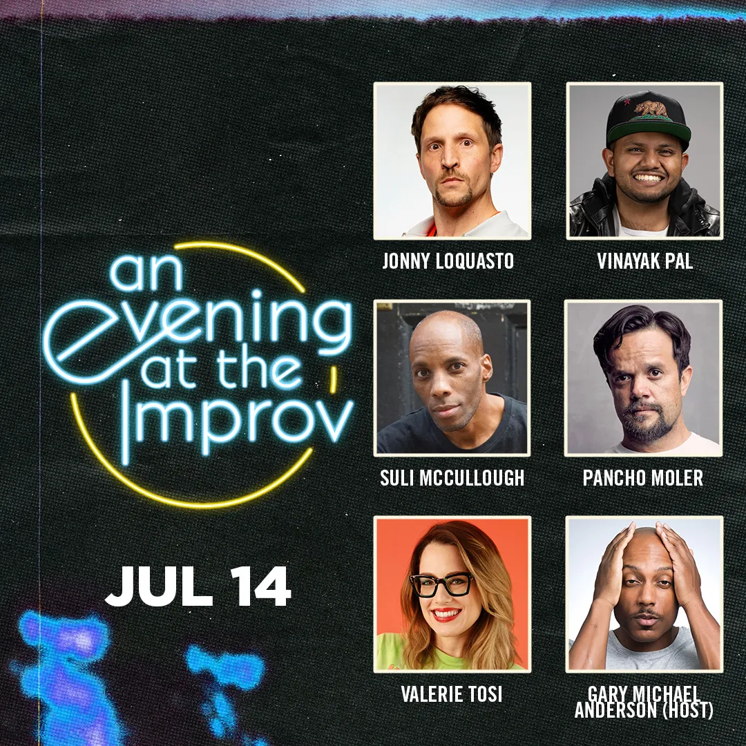 Poster for An Evening at the Improv featuring Suli McCullough, Pancho Moler, Jonny Loquasto, Valerie Tosi, Vinayak Pal, and Gary Michael Anderson!