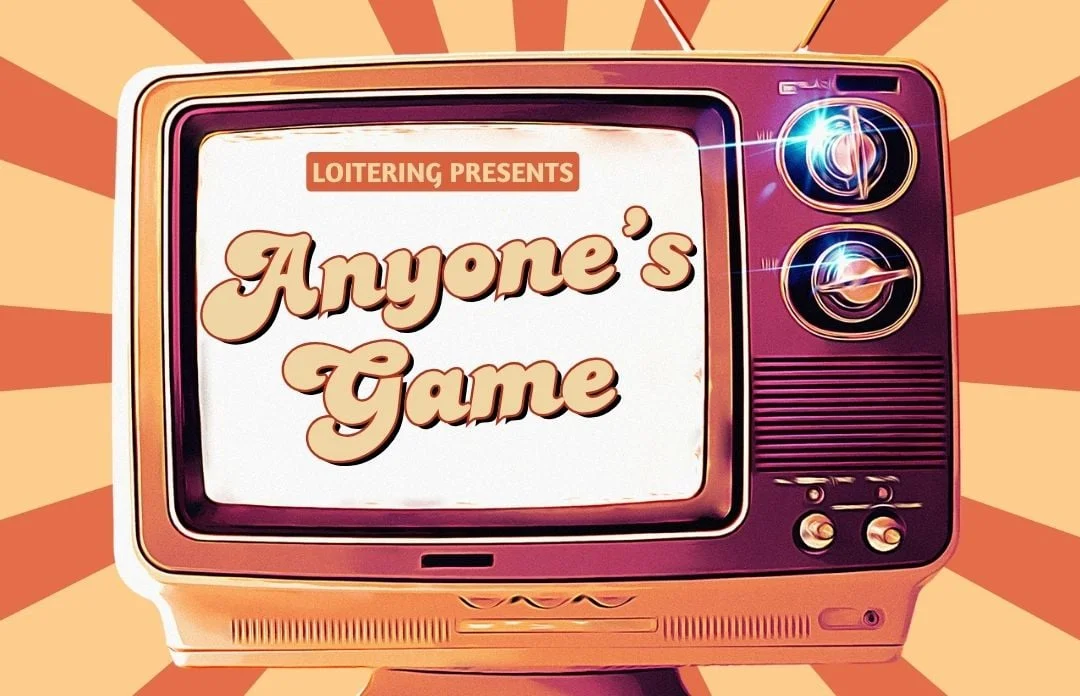 Poster for Loitering Presents: Anyone’s Game