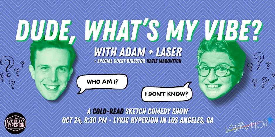 Poster for Dude, What’s My Vibe? (with Adam and Laser)