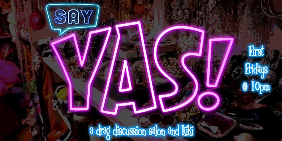 Poster for lolgbt+ Presents: Say YAS! - A Drag Discussion Salon & Kiki!