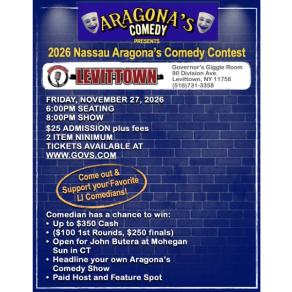 Poster for ARAGONA'S COMEDY PRESENTS - 2026 NASSAU ARAGONA'S COMEDY CONTEST - SPECIAL EVENT - FRIDAY, 11/27 @ 8:00PM